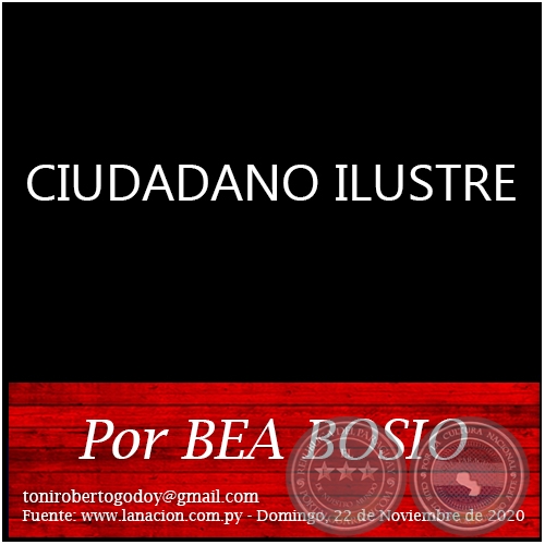 CIUDADANO ILUSTRE - Por BEA BOSIO - Domingo, 22 de Noviembre de 2020